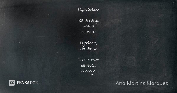 Açucareiro De amargo basta o amor Agridoce, ela disse Mas a mim pareceu amargo... Frase de Ana Martins Marques.