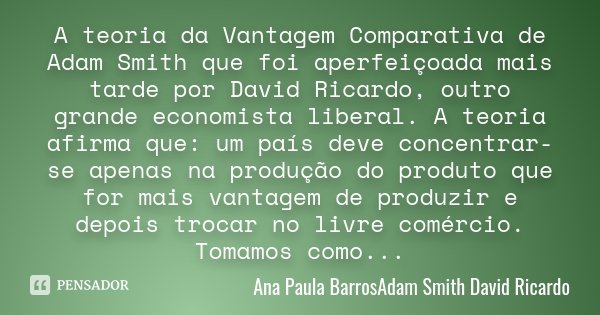 A teoria da Vantagem Comparativa de Adam... Ana Paula BarrosAdam Smith... -  Pensador