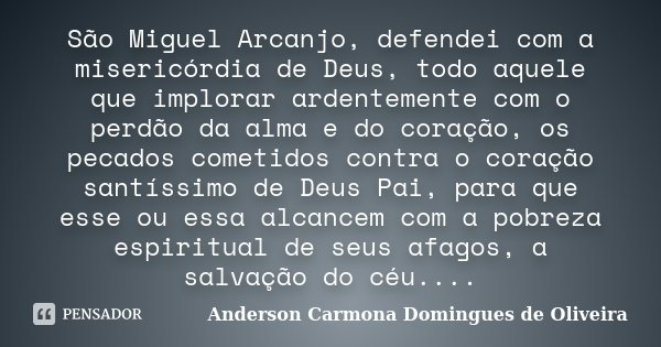 São Miguel Arcanjo, defendei com a... Anderson Carmona Domingues... -  Pensador