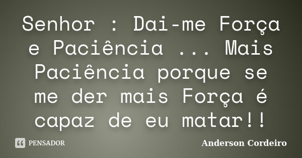 Senhor Dai Me Força E Paciência Anderson Cordeiro