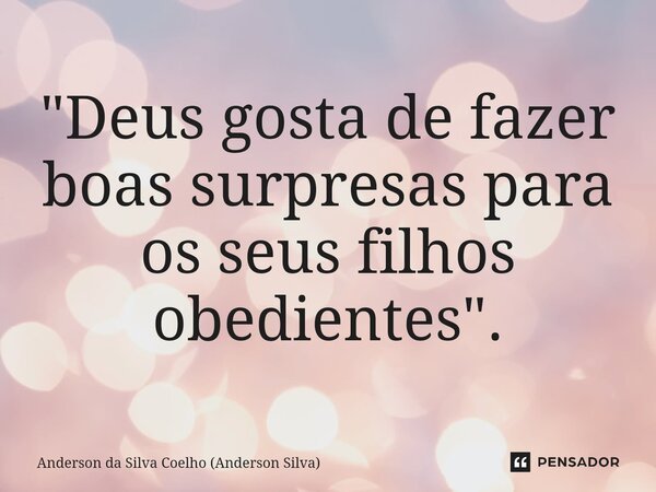 ⁠"Deus gosta de fazer boas surpresas para os seus filhos obedientes".... Frase de Anderson da Silva Coelho (Anderson Silva).