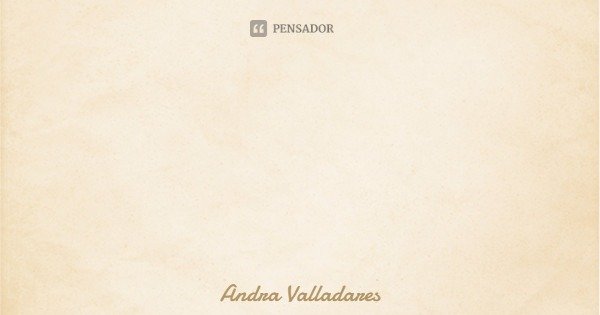 Há de chegar o dia em que o meu silêncio terá mais eloquência que as minhas palavras.... Frase de Andra Valladares.