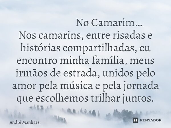 ⁠ No Camarim… Nos camarins, entre risadas e histórias compartilhadas, eu encontro minha família, meus irmãos de estrada, unidos pelo amor pela música e pela jor... Frase de André Manhães.