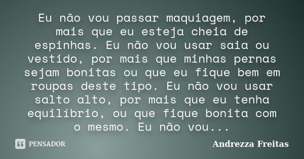 A maquiagem não muda quem eu sou, só me traz - FrasesTop