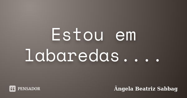 Estou em labaredas....... Frase de Ângela Beatriz Sabbag.