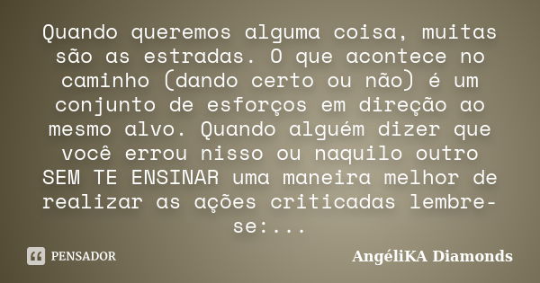 Cheguei a conclusão que algumas vezes AngéliKA Diamonds - Pensador