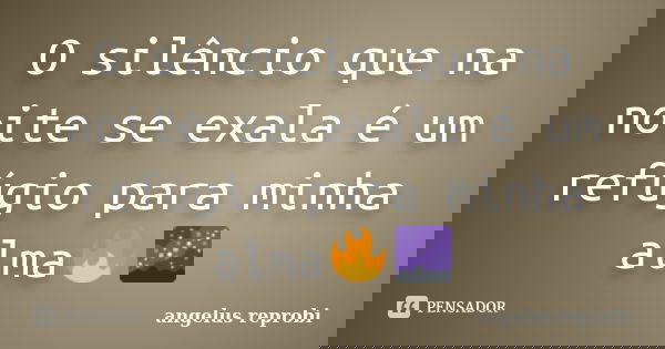 O silêncio que na noite se exala é um refúgio para minha alma🔥🌌... Frase de angelus reprobi.