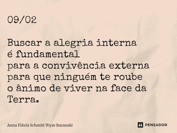 ⁠09/02 Buscar a alegria interna é fundamental para a convivência externa para que ninguém te roube o ânimo de viver na face da Terra.... Frase de Anna Flávia Schmitt Wyse Baranski.