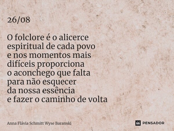 ⁠26/08 O folclore é o alicerce espiritual de cada povo e nos momentos mais difíceis proporciona o aconchego que falta para não esquecer da nossa essência e faze... Frase de Anna Flávia Schmitt Wyse Baranski.