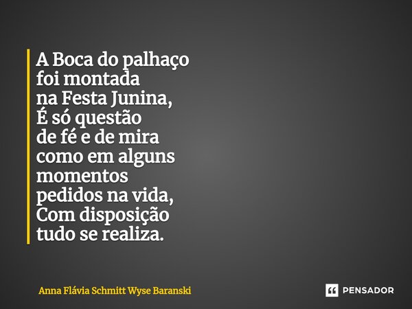 ⁠A Boca do palhaço foi montada na Festa Junina, É só questão de fé e de mira como em alguns momentos pedidos na vida, Com disposição tudo se realiza.... Frase de Anna Flávia Schmitt Wyse Baranski.