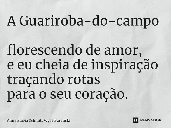 A Guariroba-do-campo florescendo de amor, e eu cheia de inspiração traçando rotas para o seu coração.⁠... Frase de Anna Flávia Schmitt Wyse Baranski.