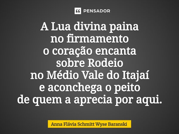 ⁠A Lua divina paina no firmamento o coração encanta sobre Rodeio no Médio Vale do Itajaí e aconchega o peito de quem a aprecia por aqui.... Frase de Anna Flávia Schmitt Wyse Baranski.