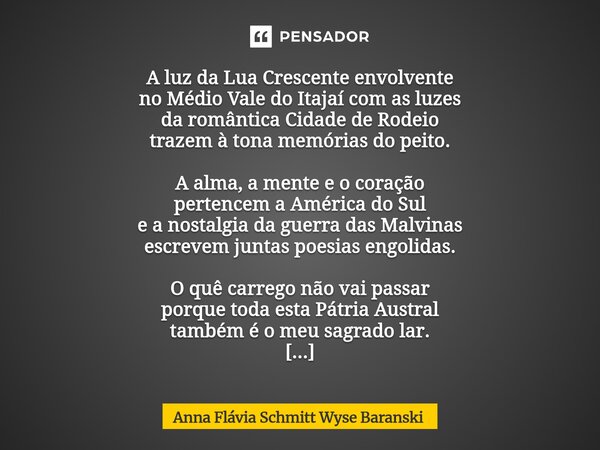 A luz da Lua Crescente envolvente no Médio Vale do Itajaí com as luzes da romântica Cidade de Rodeio trazem à tona memórias do peito. A alma, a mente e o coraç... Frase de Anna Flávia Schmitt Wyse Baranski.