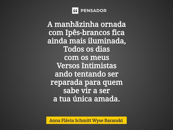 ⁠A manhãzinha ornada com Ipês-brancos fica ainda mais iluminada, Todos os dias com os meus Versos Intimistas ando tentando ser reparada para quem sabe vir a ser... Frase de Anna Flávia Schmitt Wyse Baranski.