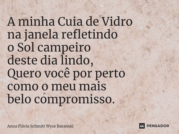 ⁠A minha Cuia de Vidro na janela refletindo o Sol campeiro deste dia lindo, Quero você por perto como o meu mais belo compromisso.... Frase de Anna Flávia Schmitt Wyse Baranski.