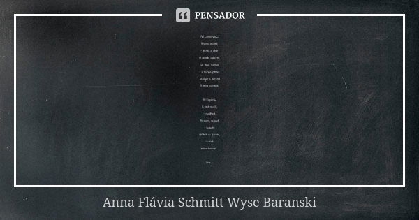 Ah! Contempla... A lente atenta, - alenta o olhar A cidade coberta, De neve mansa, - o tempo passa Devagar e serena A alma humana. Ah! Espera... A vida revela, ... Frase de Anna Flávia Schmitt Wyse Baranski.