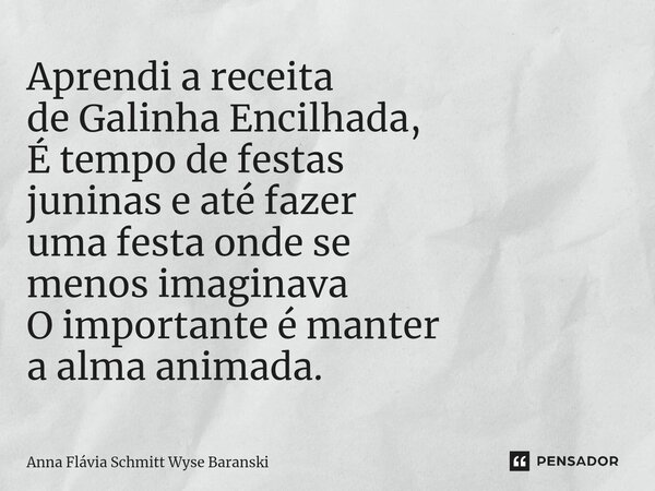 ⁠Aprendi a receita de Galinha Encilhada, É tempo de festas juninas e até fazer uma festa onde se menos imaginava O importante é manter a alma animada.... Frase de Anna Flávia Schmitt Wyse Baranski.