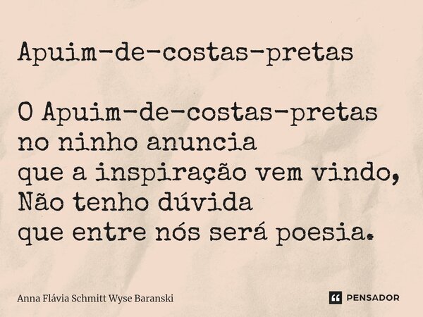 ⁠Apuim-de-costas-pretas O Apuim-de-costas-pretas no ninho anuncia que a inspiração vem vindo, Não tenho dúvida que entre nós será poesia.... Frase de Anna Flávia Schmitt Wyse Baranski.