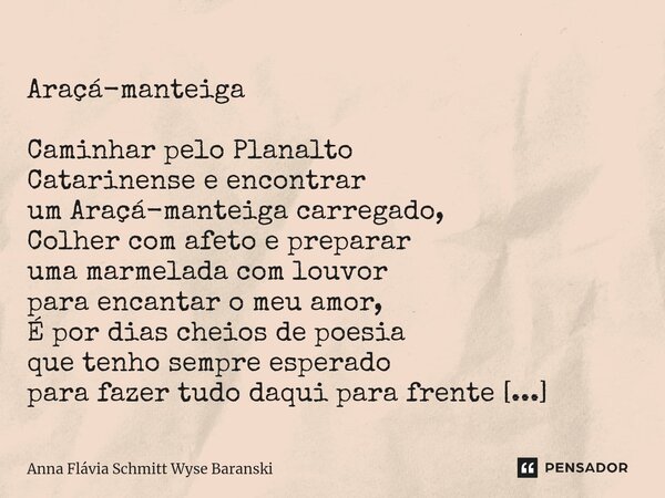 ⁠ Araçá-manteiga Caminhar pelo Planalto Catarinense e encontrar um Araçá-manteiga carregado, Colher com afeto e preparar uma marmelada com louvor para encantar ... Frase de Anna Flávia Schmitt Wyse Baranski.