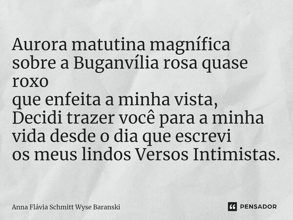 ⁠Aurora matutina magnífica sobre a Buganvília rosa quase roxo que enfeita a minha vista, Decidi trazer você para a minha vida desde o dia que escrevi os meus li... Frase de Anna Flávia Schmitt Wyse Baranski.