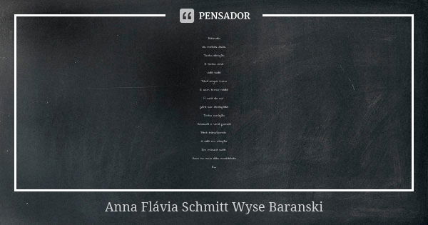 Batendo as minhas asas Tenho direção E tenho uma vida toda Para seguir rumo E sem temer nada A rota do sol para ser alcançada Tenho coração Bússola e uma poesia... Frase de Anna Flávia Schmitt Wyse Baranski.