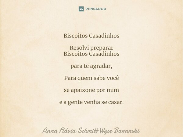 ⁠Biscoitos Casadinhos Resolvi preparar Biscoitos Casadinhos para te agradar, Para quem sabe você se apaixone por mim e a gente venha se casar.... Frase de Anna Flávia Schmitt Wyse Baranski.