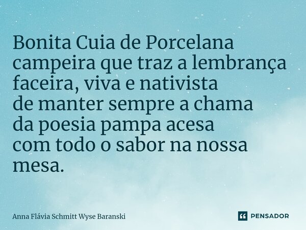 Bonita Cuia de Porcelana campeira que traz a lembrança faceira, viva e nativista de manter sempre a chama da poesia pampa acesa com todo o sabor na nossa mesa.⁠... Frase de Anna Flávia Schmitt Wyse Baranski.