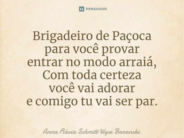 ⁠Brigadeiro de Paçoca para você provar entrar no modo arraiá, Com toda certeza você vai adorar e comigo tu vai ser par.... Frase de Anna Flávia Schmitt Wyse Baranski.