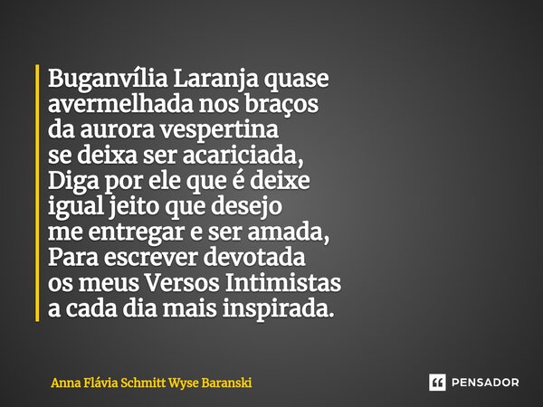 ⁠Buganvília Laranja quase avermelhada nos braços da aurora vespertina se deixa ser acariciada, Diga por ele que é deixe igual jeito que desejo me entregar e ser... Frase de Anna Flávia Schmitt Wyse Baranski.