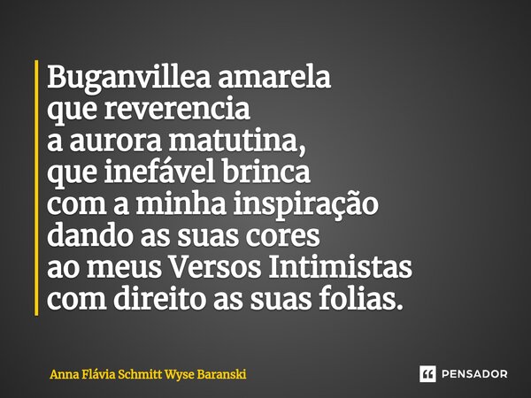 ⁠Buganvillea amarela que reverencia a aurora matutina, que inefável brinca com a minha inspiração dando as suas cores ao meus Versos Intimistas com direito as s... Frase de Anna Flávia Schmitt Wyse Baranski.