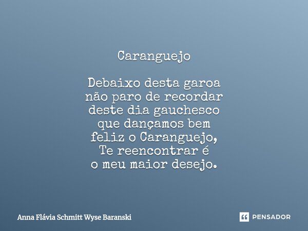 ⁠Caranguejo Debaixo desta garoa não paro de recordar deste dia gauchesco que dançamos bem feliz o Caranguejo, Te reencontrar é o meu maior desejo.... Frase de Anna Flávia Schmitt Wyse Baranski.