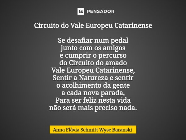 ⁠Circuito do Vale Europeu Catarinense Se desafiar num pedal junto com os amigos e cumprir o percurso do Circuito do amado Vale Europeu Catarinense, Sentir a Nat... Frase de Anna Flávia Schmitt Wyse Baranski.