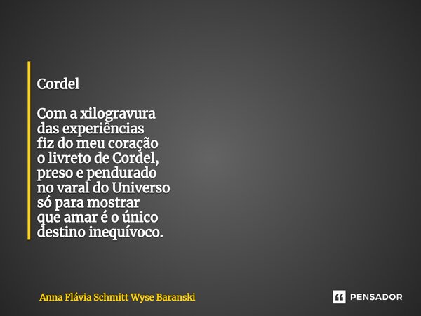 ⁠ Cordel Com a xilogravura das experiências fiz do meu coração o livreto de Cordel, preso e pendurado no varal do Universo só para mostrar que amar é o único de... Frase de Anna Flávia Schmitt Wyse Baranski.
