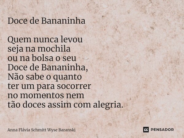 ⁠Doce de Bananinha Quem nunca levou seja na mochila ou na bolsa o seu Doce de Bananinha, Não sabe o quanto ter um para socorrer no momentos nem tão doces assim ... Frase de Anna Flávia Schmitt Wyse Baranski.