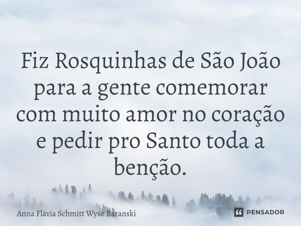 ⁠Fiz Rosquinhas de São João para a gente comemorar com muito amor no coração e pedir pro Santo toda a benção.... Frase de Anna Flávia Schmitt Wyse Baranski.