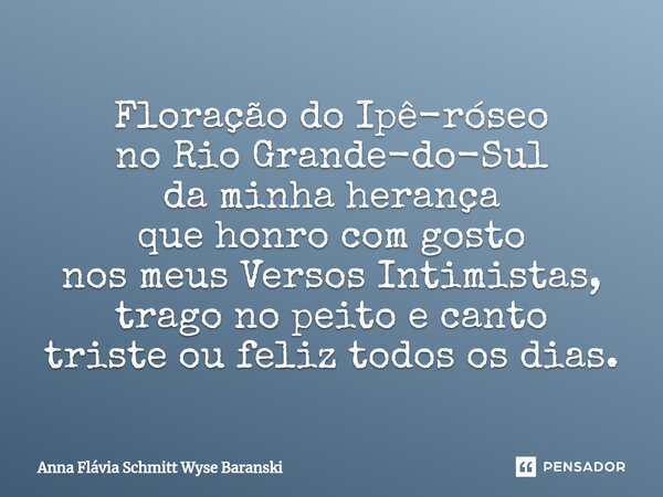 ⁠Floração do Ipê-róseo no Rio Grande-do-Sul da minha herança que honro com gosto nos meus Versos Intimistas, trago no peito e canto triste ou feliz todos os dia... Frase de Anna Flávia Schmitt Wyse Baranski.