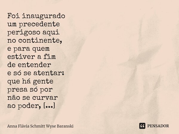 ⁠Foi inaugurado um precedente perigoso aqui no continente, e para quem estiver a fim de entender e só se atentar: que há gente presa só por não se curvar ao pod... Frase de Anna Flávia Schmitt Wyse Baranski.