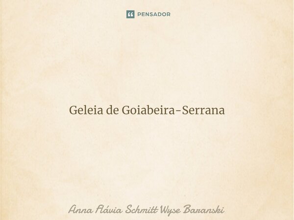 ⁠Geleia de Goiabeira-Serrana ⁠Geleia de Goiabeira-Serrana para rechear um bolo caseiro, Lembrança boa da coxilha que o meu coração não se cansa que recordo com ... Frase de Anna Flávia Schmitt Wyse Baranski.