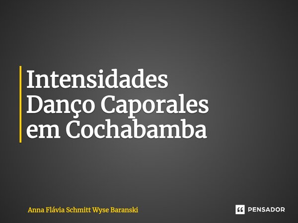 ⁠Intensidades Danço Caporales em Cochabamba... Frase de Anna Flávia Schmitt Wyse Baranski.