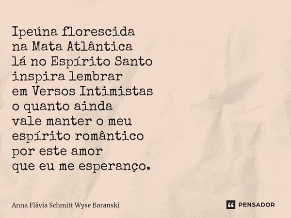 ⁠Ipeúna florescida na Mata Atlântica lá no Espírito Santo inspira lembrar em Versos Intimistas o quanto ainda vale manter o meu espírito romântico por este amor... Frase de Anna Flávia Schmitt Wyse Baranski.