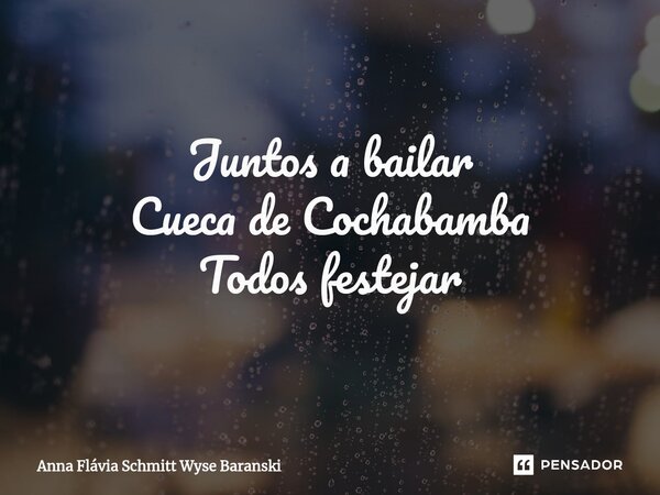 ⁠Juntos a bailar Cueca de Cochabamba Todos festejar... Frase de Anna Flávia Schmitt Wyse Baranski.