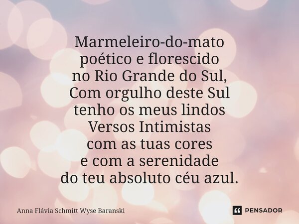⁠Marmeleiro-do-mato poético e florescido no Rio Grande do Sul, Com orgulho deste Sul tenho os meus lindos Versos Intimistas com as tuas cores e com a serenidade... Frase de Anna Flávia Schmitt Wyse Baranski.