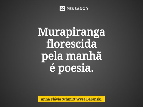 ⁠Murapiranga florescida pela manhã é poesia.... Frase de Anna Flávia Schmitt Wyse Baranski.