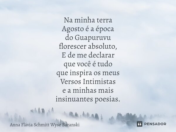 ⁠Na minha terra Agosto é a época do Guapuruvu florescer absoluto, E de me declarar que você é tudo que inspira os meus Versos Intimistas e a minhas mais insinua... Frase de Anna Flávia Schmitt Wyse Baranski.