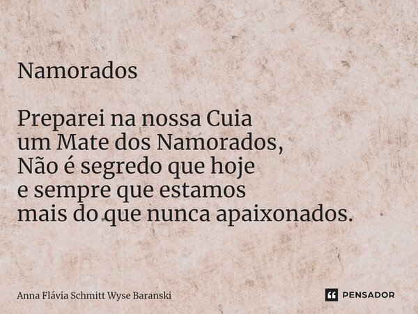 ⁠Namorados Preparei na nossa Cuia um Mate dos Namorados, Não é segredo que hoje e sempre que estamos mais do que nunca apaixonados.... Frase de Anna Flávia Schmitt Wyse Baranski.