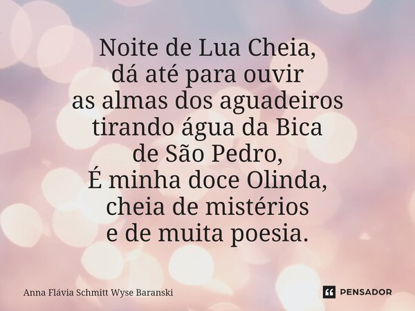 ⁠Noite de Lua Cheia, dá até para ouvir as almas dos aguadeiros tirando água da Bica de São Pedro, É minha doce Olinda, cheia de mistérios e de muita poesia.... Frase de Anna Flávia Schmitt Wyse Baranski.