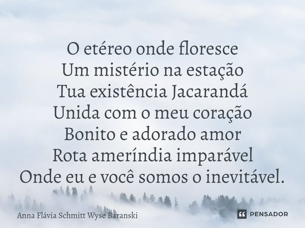 ⁠O etéreo onde floresce Um mistério na estação Tua existência Jacarandá Unida com o meu coração Bonito e adorado amor Rota ameríndia imparável Onde eu e você so... Frase de Anna Flávia Schmitt Wyse Baranski.