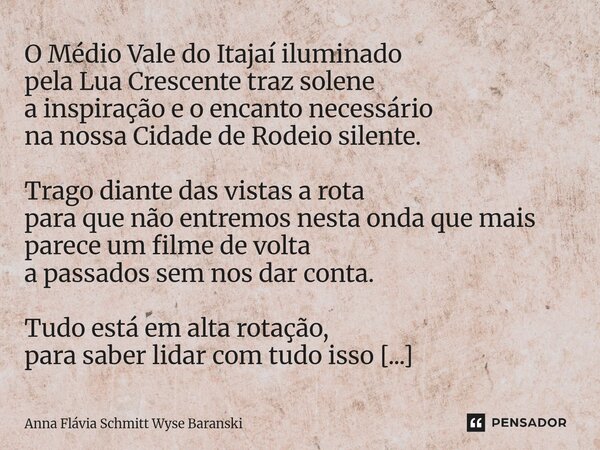 O Médio Vale do Itajaí iluminado pela Lua Crescente traz solene a inspiração e o encanto necessário na nossa Cidade de Rodeio silente. Trago diante das vistas ... Frase de Anna Flávia Schmitt Wyse Baranski.