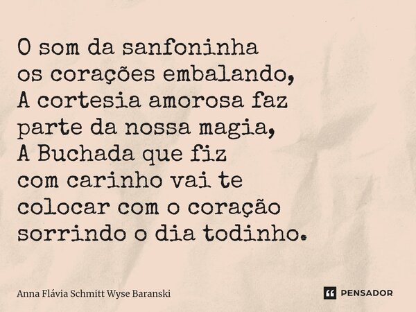 ⁠O som da sanfoninha os corações embalando, A cortesia amorosa faz parte da nossa magia, A Buchada que fiz com carinho vai te colocar com o coração sorrindo o d... Frase de Anna Flávia Schmitt Wyse Baranski.