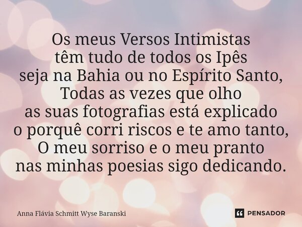 ⁠Os meus Versos Intimistas têm tudo de todos os Ipês seja na Bahia ou no Espírito Santo, Todas as vezes que olho as suas fotografias está explicado o porquê cor... Frase de Anna Flávia Schmitt Wyse Baranski.